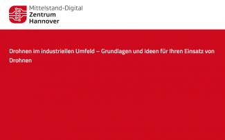 Drohnen im industriellen Umfeld – Grundlagen und Ideen für Ihren Einsatz von Drohnen